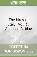 The birds of Italy. Vol. 1: Anatidae-Alcidae libro