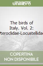 The birds of Italy. Vol. 2: Pteroclidae-Locustellidae libro