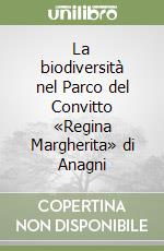 La biodiversità nel Parco del Convitto «Regina Margherita» di Anagni libro