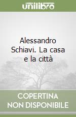 Alessandro Schiavi. La casa e la città libro