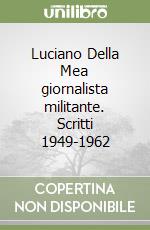 Luciano Della Mea giornalista militante. Scritti 1949-1962