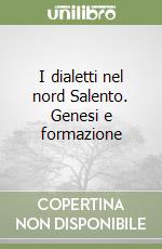 I dialetti nel nord Salento. Genesi e formazione libro