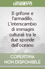 Il grifone e l'armadillo. L'interscambio di immagini culturali tra le due sponde dell'oceano