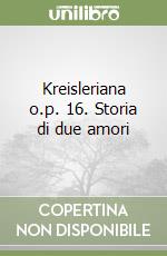 Kreisleriana o.p. 16. Storia di due amori libro