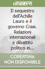 Il sequestro dell'Achille Lauro e il governo Craxi. Relazioni internazionali e dibattito politico in Italia libro