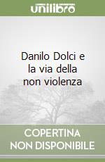 Danilo Dolci e la via della non violenza