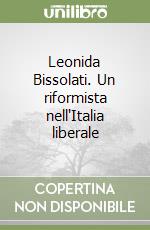 Leonida Bissolati. Un riformista nell'Italia liberale libro