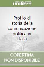 Profilo di storia della comunicazione politica in Italia libro