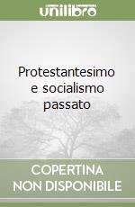 Protestantesimo e socialismo passato libro