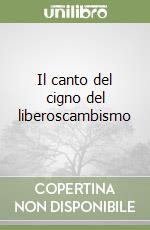 Il canto del cigno del liberoscambismo libro