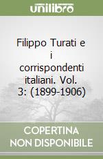 Filippo Turati e i corrispondenti italiani. Vol. 3: (1899-1906) libro