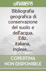 Bibliografia geografica di conservazione del suolo e dell'acqua. Ediz. italiana, inglese, francese e spagnola. Vol. 2 libro