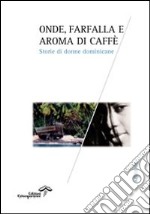 Onde, farfalla e aroma di caffè. Storie di donne dominicane libro