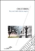 Cruceiros. Racconti dalla Galizia magica libro