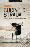 Cucine di strada. Luoghi e ricette del cibo popolare in Italia libro