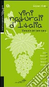 Vini naturali d'Italia. Manuale del bere sano. Vol. 1: Lazio, Toscana, Umbria, Marche, Abruzzo libro
