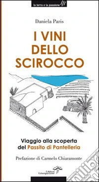 I vini dello Scirocco. Viaggio alla scoperta del Passito di Pantelleria