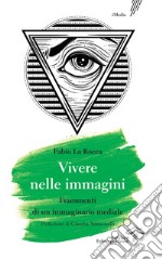 Vivere nelle immagini. Frammenti di un immaginario mediale