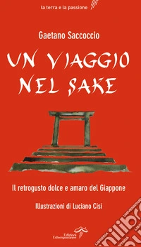 Un viaggio nel sake. Appunti sparsi al retrogusto del Giappone libro
