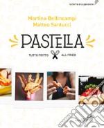 Pastella. Tutto fritto-All fried. Ediz. bilingue libro