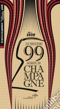 Le migliori 99 maison di Champagne 2018/2019. Ediz. integrale