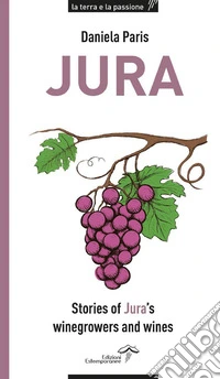 Jura. Stories of Jura's winegrowers and wines libro