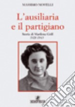 L'ausiliaria e il partigiano. Storia di Marilena Grill 1928-1945