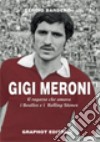 Gigi Meroni. Il ragazzo che amava i Beatles e i Rolling Stones libro