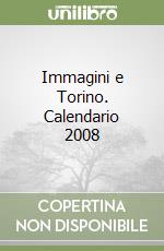 Immagini e Torino. Calendario 2008 libro