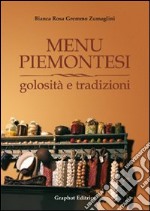 Menu piemontesi. Golosità e tradizioni libro