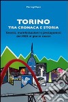 Torino tra cronaca e storia. Eventi, manifestazioni e protagonisti dal 1900 ai giorni nostri libro di Capra Pierluigi