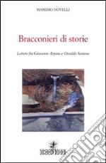 Bracconieri di storie. Lettere fra Giovanni Arpino e Osvaldo Soriano libro