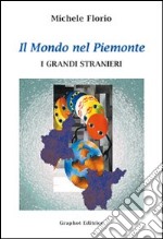 Il mondo nel Piemonte. I grandi stranieri libro