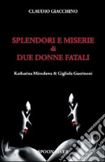 Splendori e miserie di due donne fatali Katharina Miroslawa & Gigliola Guerinoni libro