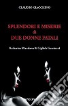 Splendori e miserie di due donne fatali Katharina Miroslawa & Gigliola Guerinoni libro