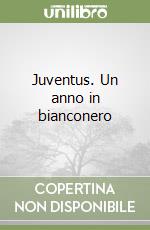 Juventus. Un anno in bianconero libro