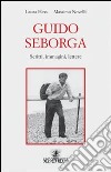 Guido Seborga. Scritti, immagini, lettere libro