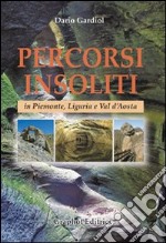 Percorsi insoliti in Piemonte, Liguria e Val d'Aosta libro