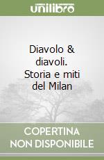 Diavolo & diavoli. Storia e miti del Milan libro