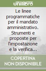 Le linee programmatiche per il mandato amministrativo. Strumenti e proposte per l'impostazione e la verifica del programma di mandato