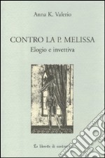 Contro la P. Melissa. Elogio e invettiva