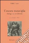 L'oscura meraviglia. Dialogo con un libertino libro