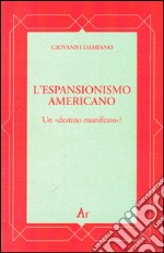 L'espansionismo americano. Un «destino manifesto»? libro