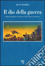 Il dio della guerra. Il barone Roman Feodorovic von Ungern-Sternberg libro