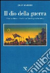 Il dio della guerra. Il barone Roman Feodorovic von Ungern-Sternberg libro di Mabire Jean