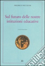 Sul futuro delle nostre istituzioni educative. Ediz. italiana e tedesca libro