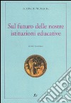 Sul futuro delle nostre istituzioni educative. Ediz. italiana e tedesca libro