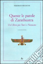 Queste le parole di Zarathustra. Un libro per tutti e nessuno libro