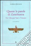 Queste le parole di Zarathustra. Un libro per tutti e nessuno libro