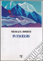 In excelsis. I valichi del cielo. Ediz. illustrata libro